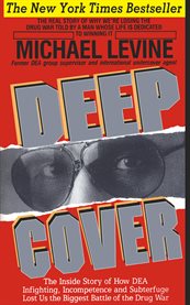 Deep cover: the inside story of how DEA infighting, incompetence, and subterfuge lost us the biggest battle of the drug war cover image