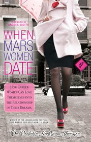 When Mars women date: how career women can love themselves into the relationship of their dreams cover image