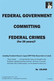 Federal government committing federal crimes (for 29 years)?/unabridged & uncensored. President Obama's 'Secret-Crimes' cover image