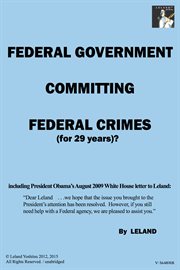 Federal government committing federal crimes (for 29 years)?/unabridged. President Obama's 'Covert-Lawlessness' cover image
