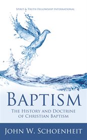 Baptism. The History and Doctrine of Christian Baptism cover image