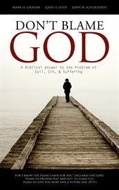 Don't blame God!: a biblical answer to the problem of evil, sin, & suffering cover image