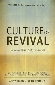 Culture of revival: a revivalist field manual, volume 1. Perseverance with Joy cover image