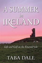 A summer in ireland. Life and Golf on the Emerald Isle cover image