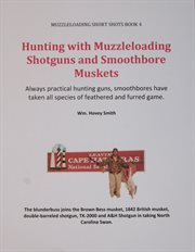 Hunting with muzzleloading shotguns and smoothbore muskets. Smoothbores Let You Hunt Small Game, Big Game and Fowl with the Same Gun cover image