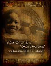 Lies i never quite believed. The Emancipation of Akil Johnson cover image