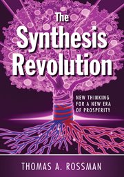 The synthesis revolution. New Thinking for a New Era of Prosperity cover image