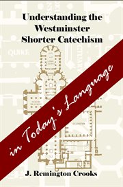 Understanding the westminster shorter catechism in today's language cover image