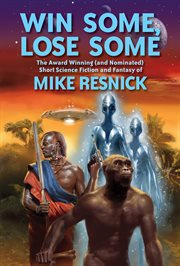 Win some, lose some: the Hugo award winning (and nominated) short science fiction and fantasy of Mike Resnick cover image