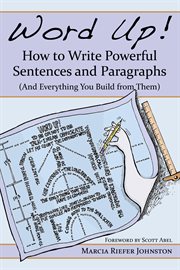 Word up! how to write powerful sentences and paragraphs. And Everything You Build from Them cover image