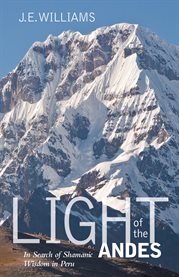 Light of the Andes: in search of shamanic wisdom in Peru cover image