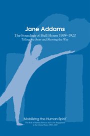 Jane addams. The Founding of the Hull House 1889-1920 cover image