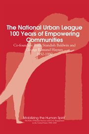 The national urban league, 100 years of empowering communities. Ruth Standish Baldwin and George Edmund Haynes, 1950-1980 cover image