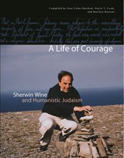 A life of courage: Sherwin Wine and humanistic Judaism cover image