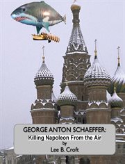 George Anton Schaeffer: killing Napoleon from the air cover image