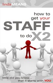 How to get your staff to do x2. Little Did You Know That It Starts With You cover image