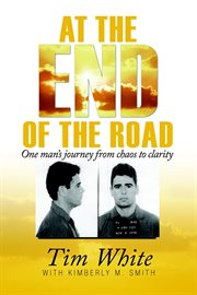 At the end of the road: one man's journey from chaos to clarity cover image