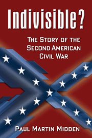 Indivisible?: the story of the second American civil war : a novel cover image