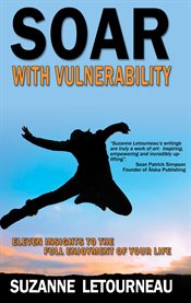Soar with vulnerability. 11 Insights to the Full Enjoyment of Your Life cover image