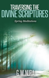 Traversing the divine scriptures. Spring Meditations cover image