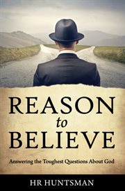 Reason to believe. Answering the Toughest Questions About God cover image