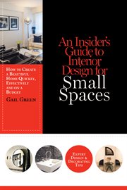 An insider's guide to interior design for small spaces: how to create a beautiful home quickly, effectively and on a budget : expert design and decorating tips cover image
