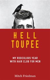 Hell toupee. My Ridiculous Year Wearing a Hair Replacement cover image
