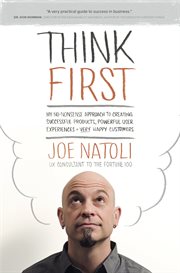 Think first: my no-nonsense approach to creating successful products, powerful user experiences + very happy customers cover image