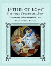 Paths of love illustrated prayersong book. Prayersongs Celebrating God's Love cover image