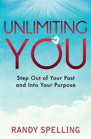 Unlimiting you: step out of your past and into your purpose cover image