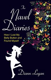 The navel diaries: how I lost my belly button and found myself cover image