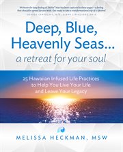 Deep, blue, heavenly seas...a retreat for your soul. 25 Hawaiian-Inspired Spiritual Practices to Help You Live Your Life cover image