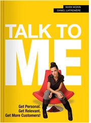 Talk to me!. Get Personal, Get Relevant, Get More Customers! cover image