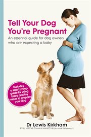 Tell your dog you're pregnant: an essential guide for dog owners who are expecting a baby cover image