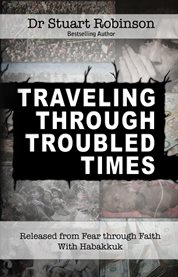 Traveling through troubled times: released from fear through faith with Habakkuk cover image