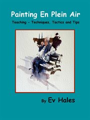 Painting en plein air. Teaching - Techniques, Tactics, Tips cover image