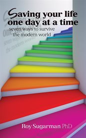 Saving your life one day at a time. Seven Ways to Survive the Modern World cover image
