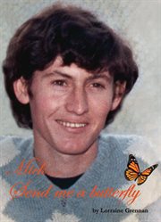 Mick ... send me a butterfly: the story of the life of Michael Grennan, and the love Mick brought to all who knew him cover image