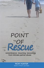 Point of Rescue: Remembrance, Mourning, Recovering from Intimate Partner Abuse cover image