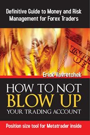 How to not blow up your trading account. Definitive Guide to Money and Risk Management For Forex Traders cover image