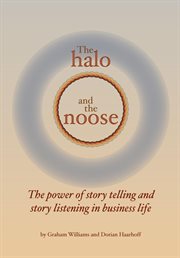 The halo and the noose: the power of story telling and story listening in business life cover image