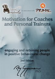 Motivation for coaches and personal trainers:. Engaging and Retaining People in Positive Behavioral Change cover image