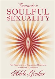 Towards a soulful sexuality. New perspectives of Sex, Age and Menopause for Women 35 to 60 Plus cover image