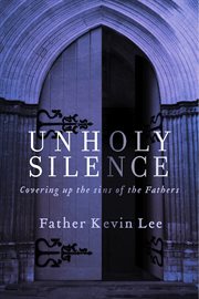 Unholy silence. Covering Up the Sins of the Fathers cover image