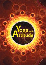 Yoga with attitude: a practical handbook for developing awareness in everyday living cover image