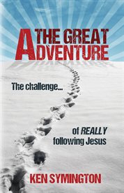 The great adventure: the challenge of really following Jesus cover image