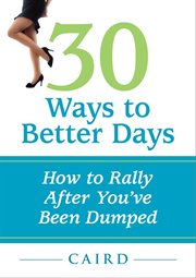 30 ways to better days. How to Rally After You've Been Dumped cover image