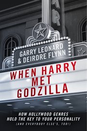 When harry met godzilla. How Hollywood Genres Hold the Key to Your Personality (And Everybody Else's Too!) cover image