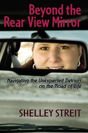Beyond the rear view mirror: navigating the unexpected detours on the road of life cover image