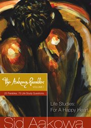 The aakowa parables vol. i. Life Studies: For a Happy Heart cover image